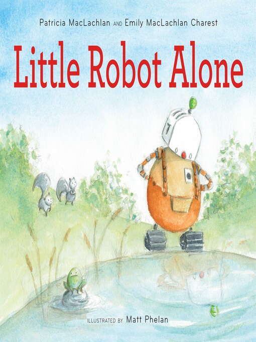 Title details for Little Robot Alone by Patricia MacLachlan - Wait list